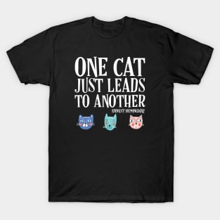 One cat just leads to another - Ernest Hemingway quote (white text) T-Shirt